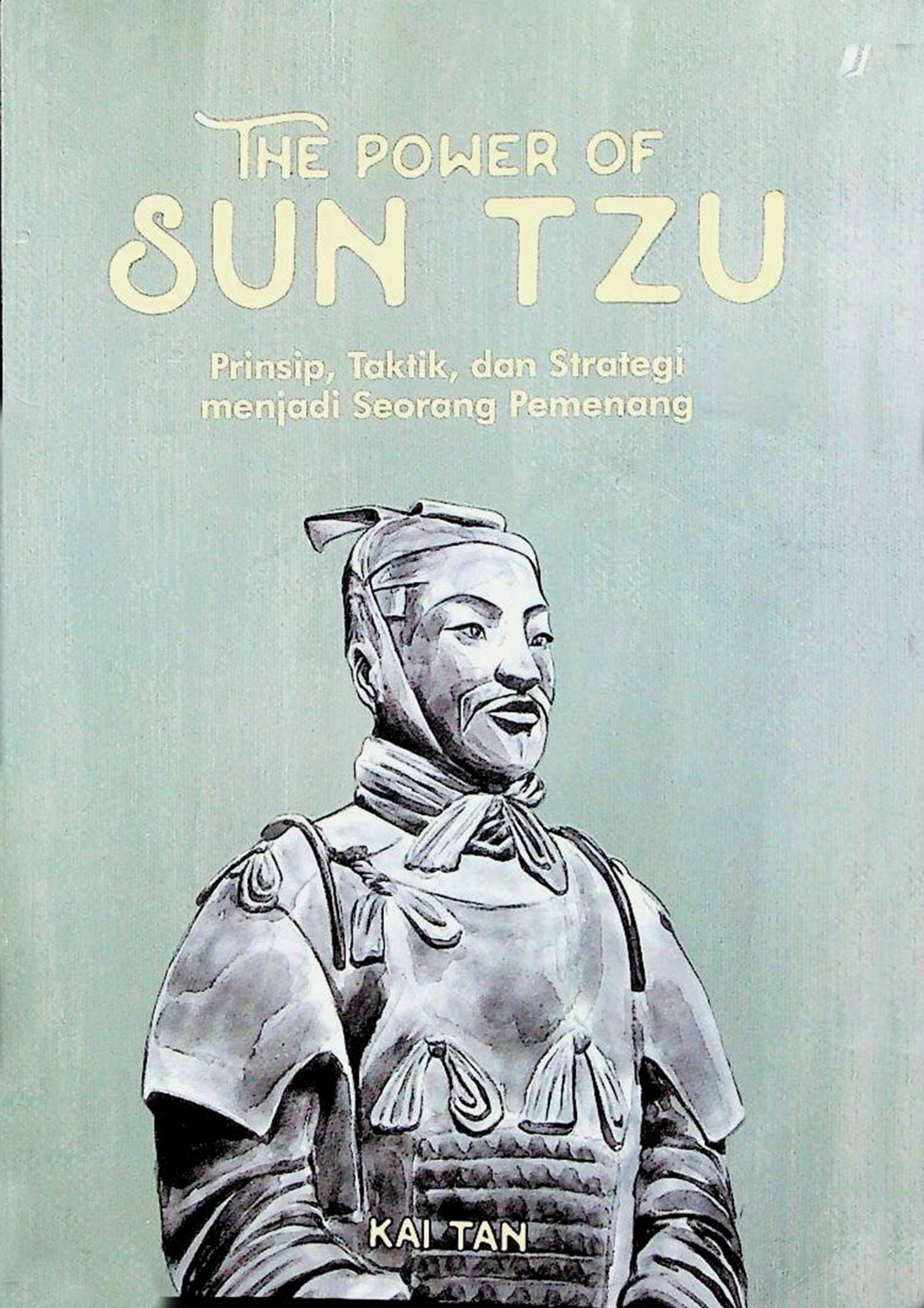 The Power of Sun Tzu Prinsip, Taktik, dan Strategi menjadi Seorang Pemenang
